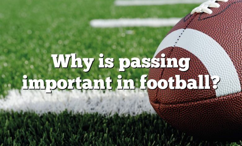 Why is passing important in football?