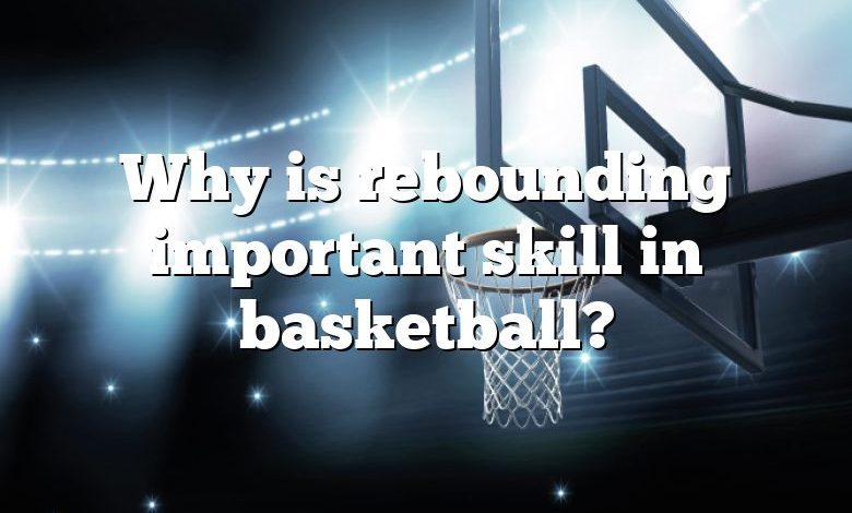 why-is-rebounding-important-skill-in-basketball-dna-of-sports