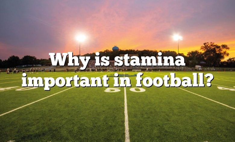 Why is stamina important in football?