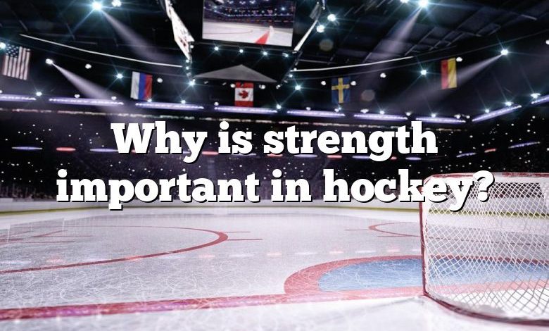 Why is strength important in hockey?