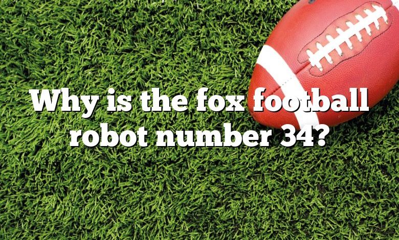 Why is the fox football robot number 34?