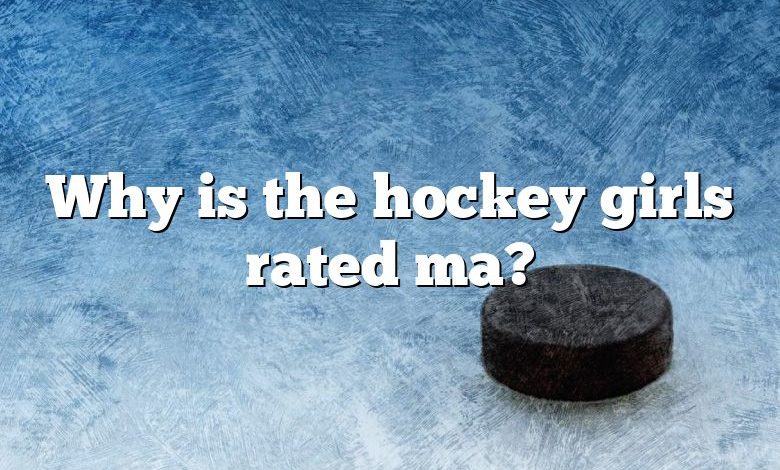 Why is the hockey girls rated ma?