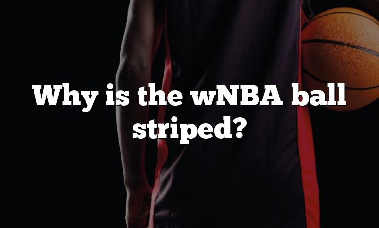 Why is the wNBA ball striped?