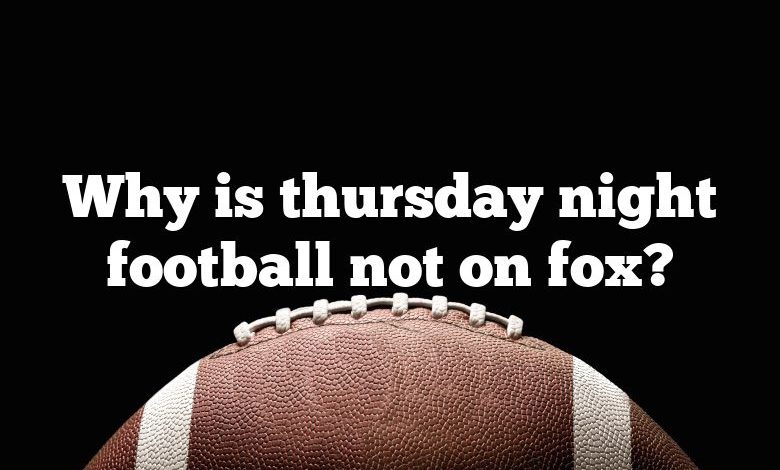 Why is thursday night football not on fox?