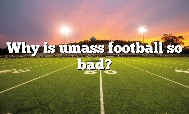 Why is umass football so bad?