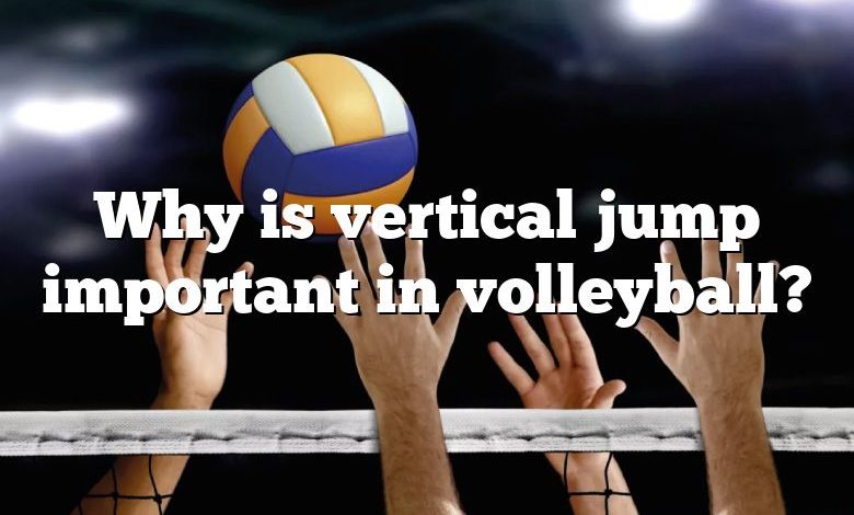 Why is vertical jump important in volleyball?