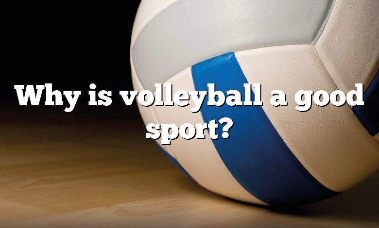 Why is volleyball a good sport?