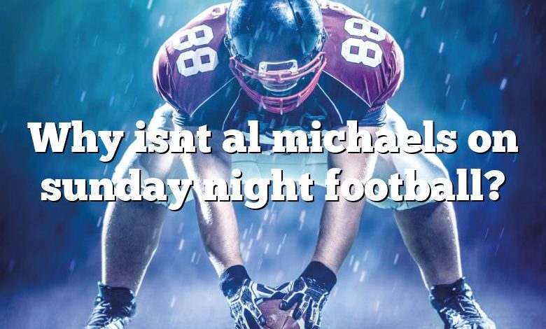 Why isnt al michaels on sunday night football?