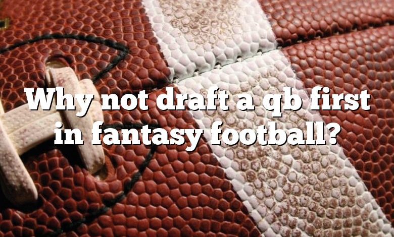 Why not draft a qb first in fantasy football?