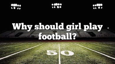 Why should girl play football?
