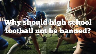 Why should high school football not be banned?