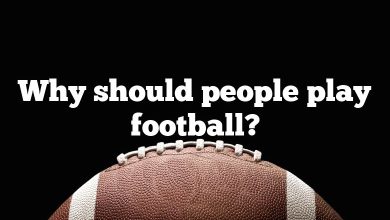 Why should people play football?