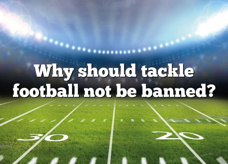 why-should-tackle-football-not-be-banned-dna-of-sports