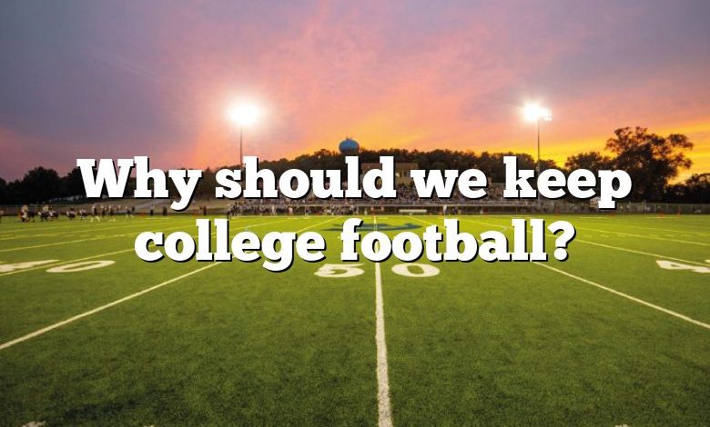 Why should we keep college football?