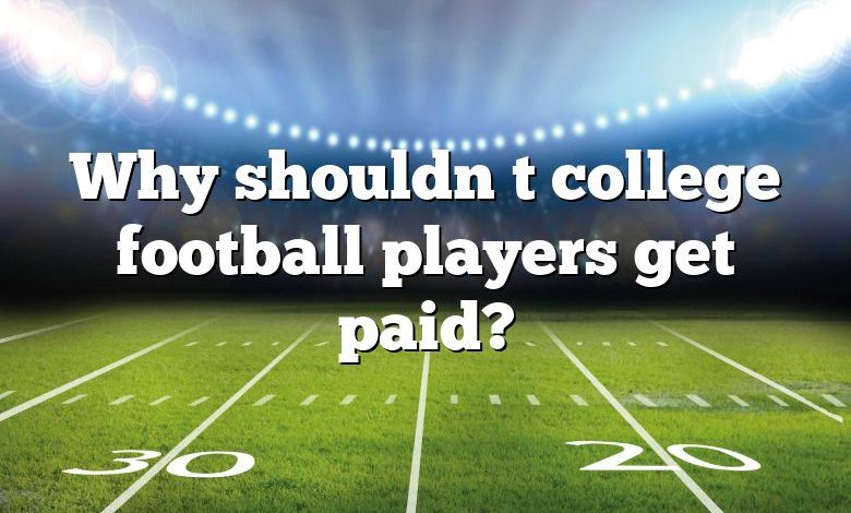 Why shouldn t college football players get paid?