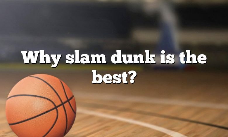 Why slam dunk is the best?