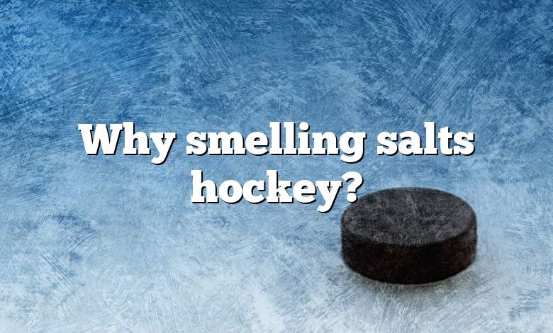 Why smelling salts hockey?