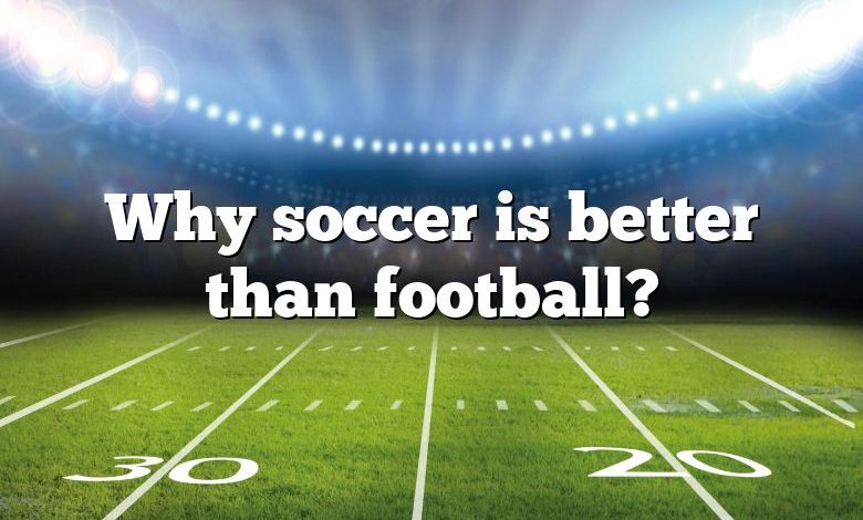 Why soccer is better than football?