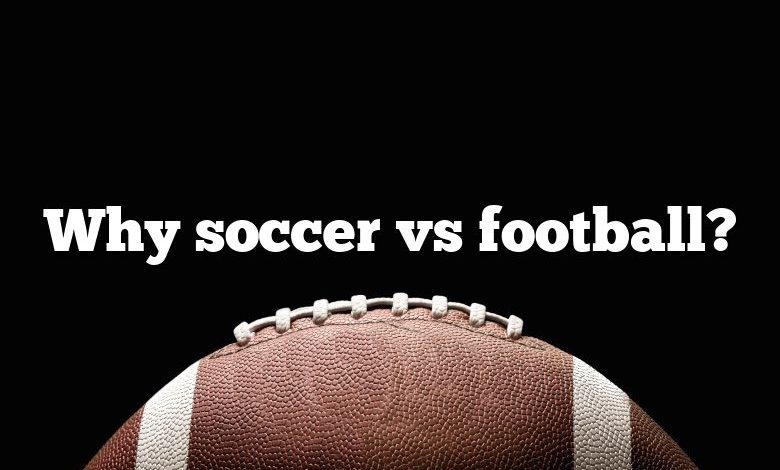 Why soccer vs football?