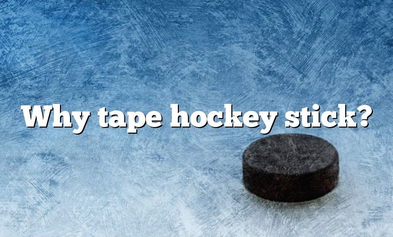 Why tape hockey stick?