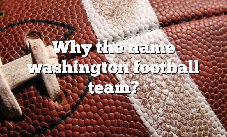 Why the name washington football team?