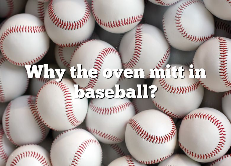 Why The Oven Mitt In Baseball 