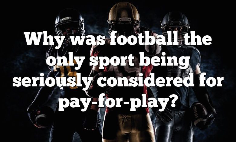 Why was football the only sport being seriously considered for pay-for-play?