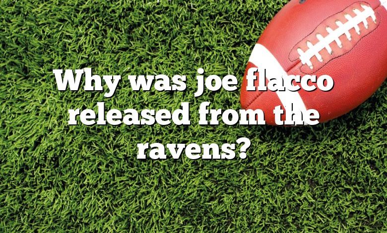 Why was joe flacco released from the ravens?