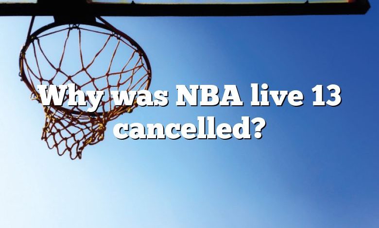 Why was NBA live 13 cancelled?