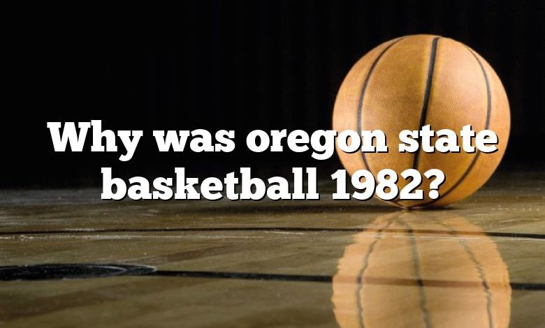 Why was oregon state basketball 1982?