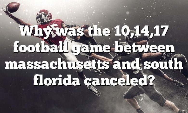 Why was the 10,14,17 football game between massachusetts and south florida canceled?