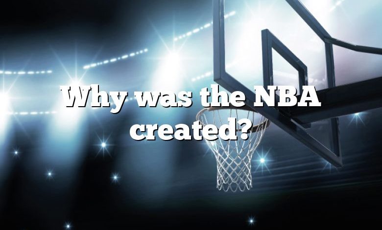 Why was the NBA created?