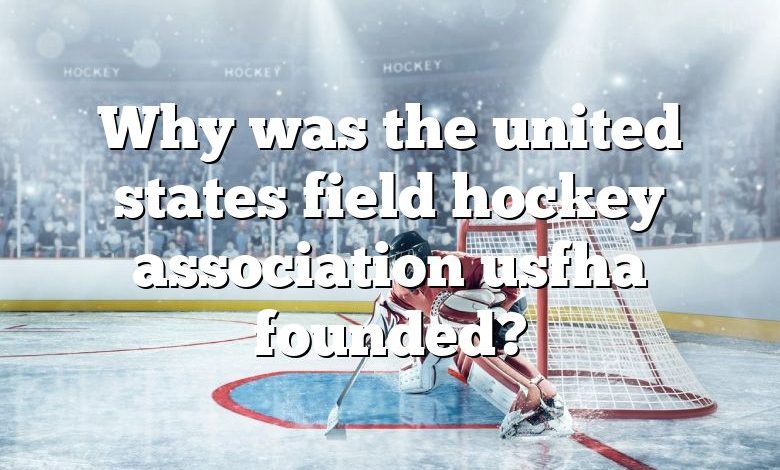 Why was the united states field hockey association usfha founded?