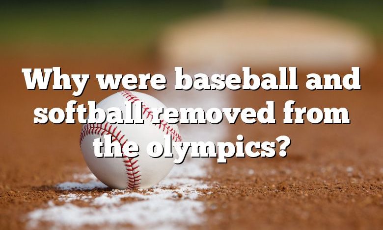 Why were baseball and softball removed from the olympics?