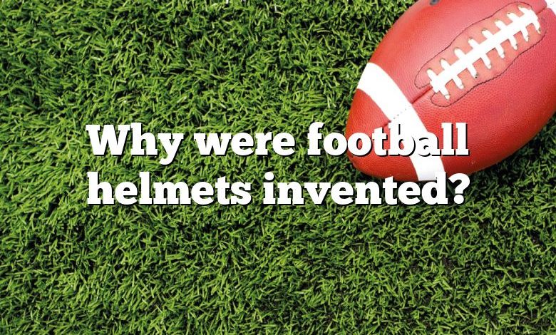 Why were football helmets invented?