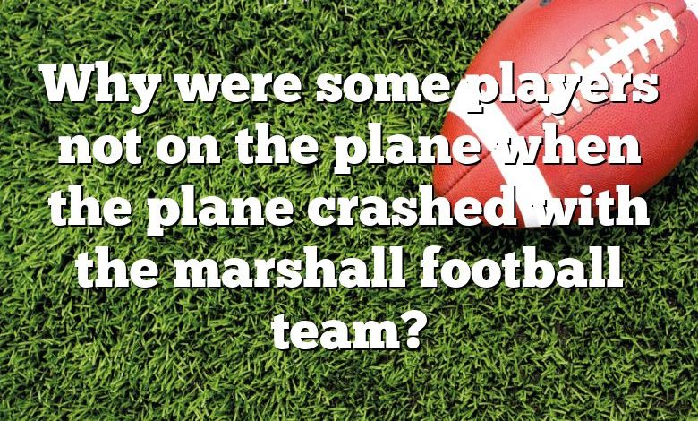 Why were some players not on the plane when the plane crashed with the marshall football team?