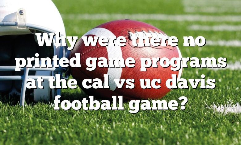 Why were there no printed game programs at the cal vs uc davis football game?