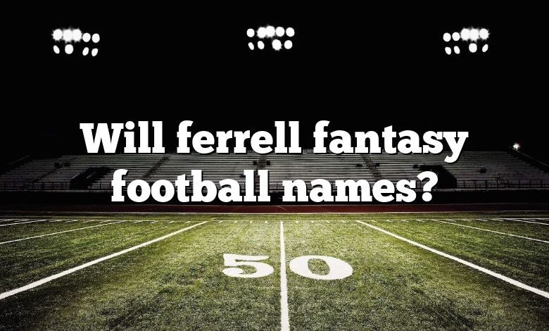 Will ferrell fantasy football names?