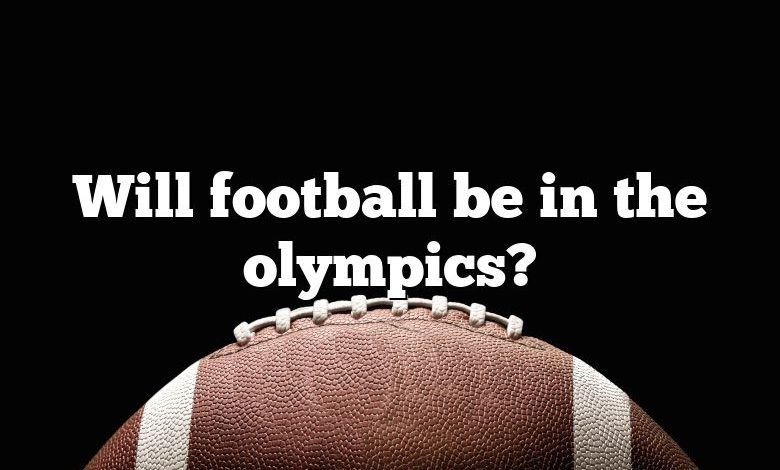 Will football be in the olympics?