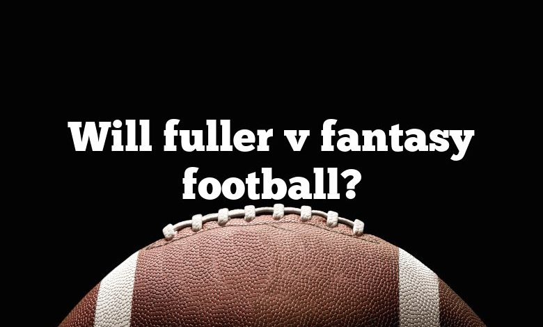 Will fuller v fantasy football?