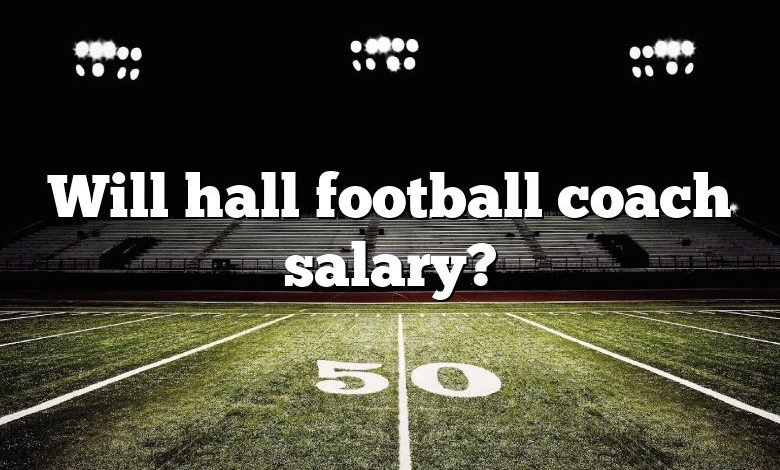 Will hall football coach salary?