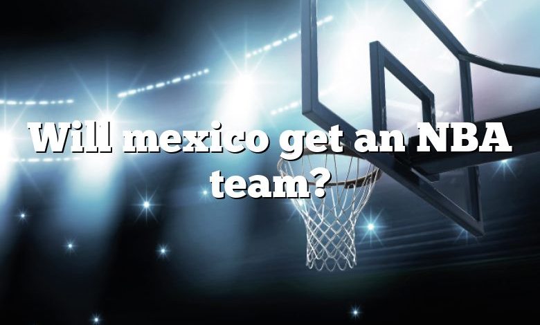 Will mexico get an NBA team?