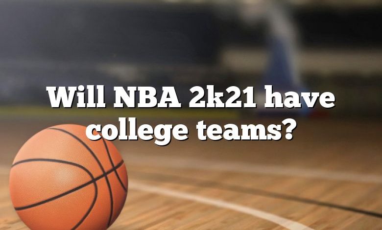 Will NBA 2k21 have college teams?