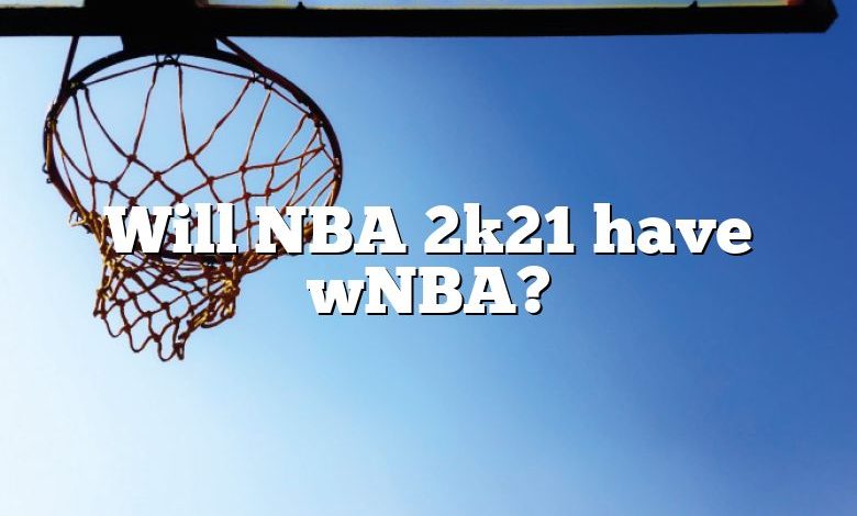 Will NBA 2k21 have wNBA?