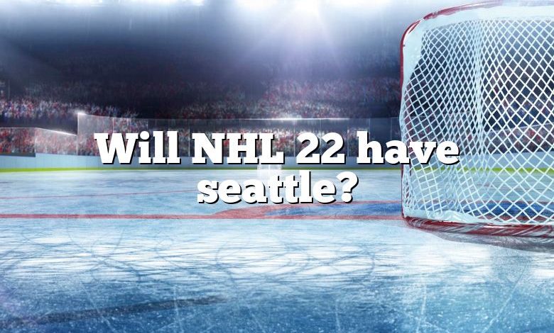 Will NHL 22 have seattle?