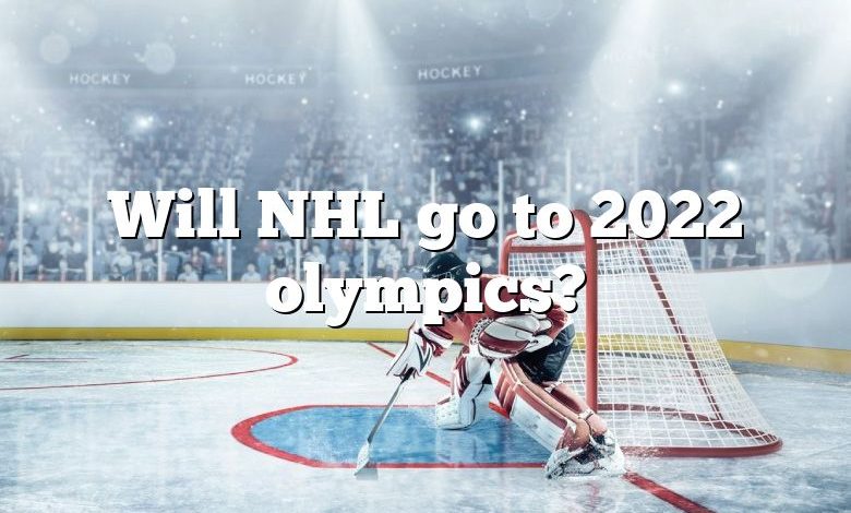 Will NHL go to 2022 olympics?