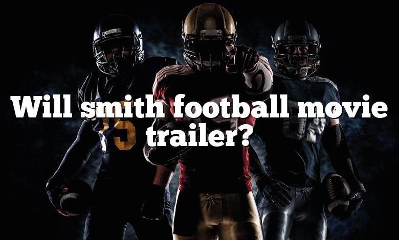 Will smith football movie trailer?