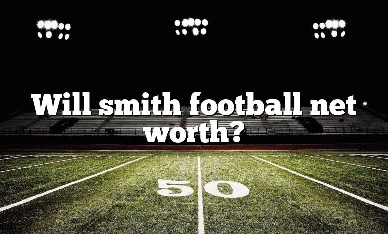 Will smith football net worth?