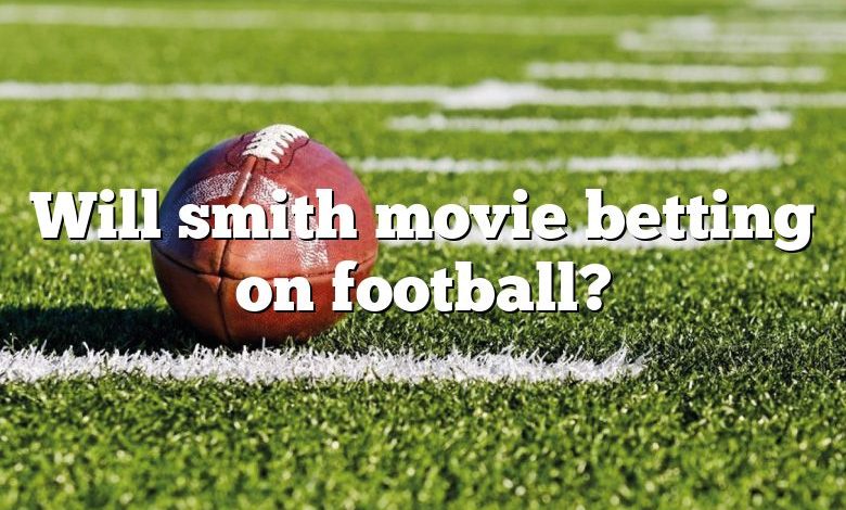 Will smith movie betting on football?