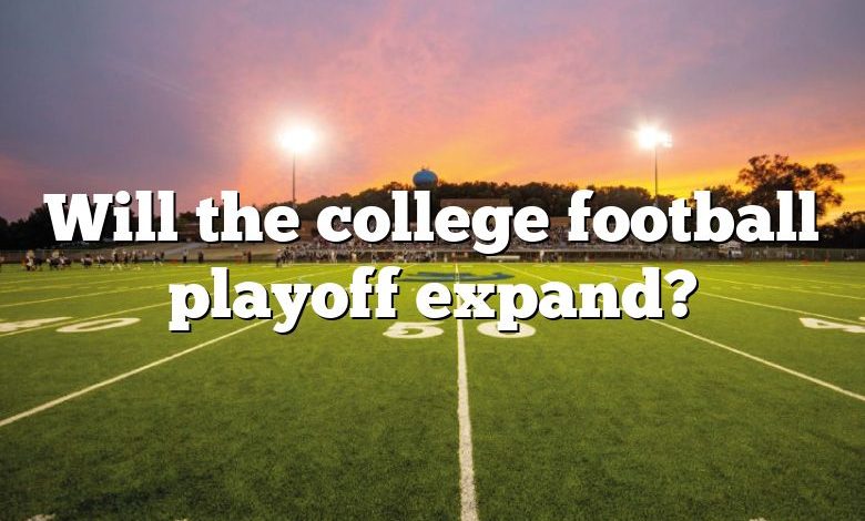 Will the college football playoff expand?